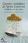 Cuentos antiguos de Gran Canaria, recogidos por niños by Ana Cristina Herreros