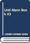Unti Mann Book #3