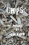 Chips: Poems by Jim Rapp Chips: Poems by Jim Rapp