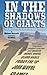 In The Shadows of Giants: T...