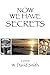 Now We Have Secrets by W David Smith