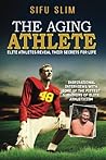 The Aging Athlete: Inspirational Interviews With Some of the Fittest Survivors of Elite Athleticism The Aging Athlete: Inspirational Interviews With Some of the Fittest Survivors of Elite Athleticism