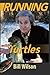 Running with Turtles