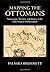 Mapping the Ottomans: Sovereignty, Territory, and Identity in the Early Modern Mediterranean