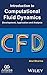 Introduction to Computational Fluid Dynamics: Development, Application and Analysis (Ane/Athena Books)
