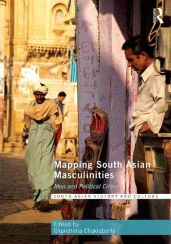 Mapping South Asian Masculinities: Men and Political Crises (South Asian History and Culture)