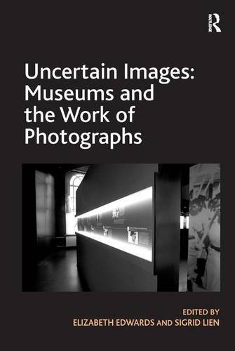Uncertain Images: Museums and the Work of Photographs (Hardcover)