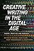 Creative Writing in the Digital Age: Theory, Practice, and Pedagogy