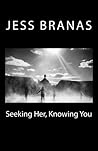 Seeking Her, Knowing You by Jess Branas