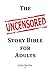 The Uncensored Story Bible for Adults: All of the Bible stories, even the one's you don't hear in church, presented in a quick read single strand. No ... story and come to their own conclusions.
