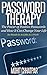 Password Therapy: The Power of Positive Passwords and How It Can Change Your Life: See Results In As Little As A Week!