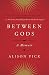 Between Gods: A Memoir – Confronting Holocaust Trauma and Depression to Reclaim a Jewish Identity Hidden Since WWII