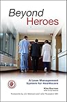 Beyond Heroes: A Lean Management System for Healthcare