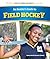An Insider's Guide to Field Hockey (Sports Tips, Techniques, and Strategies)