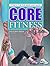 Core Fitness (Fitness for the Mind and Body)