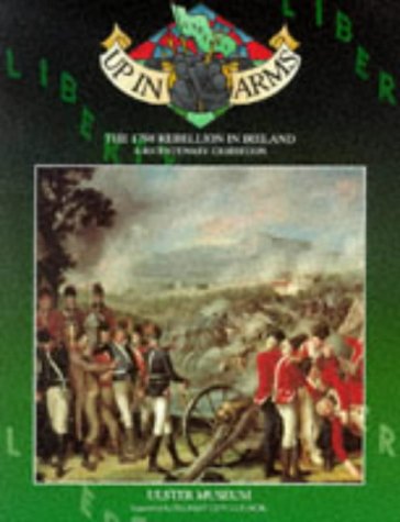 Up in Arms! 1798 Rebellion in Ireland - Record of a Bicentenary Exhibition in the Ulster Museum (Paperback)