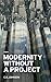 Modernity Without a Project: Essay on the Void Called Contemporary