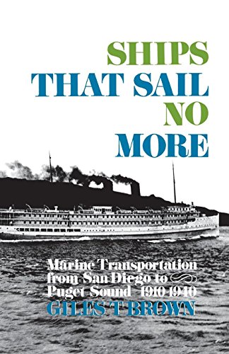 Ships That Sail No More: Marine Transportation from San Diego to Puget Sound 1910–1940 (Kindle Edition)