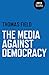 The Media Against Democracy
