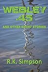 WEBLEY .45 AND OTHER SHORT STORIES