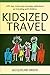 Kidsized Travel: 101 tips, tricks and everyday reflections on traveling with children