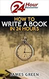 24 Hour Bestseller: How to Write a Successful Non-Fiction Book in 24 Hours 24 Hour Bestseller: How to Write a Successful Non-Fiction Book in 24 Hours