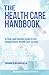 The Health Care Handbook - A Clear and Concise Guide to the American Health Care System, 2nd Edition