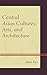 Central Asian Cultures, Arts, and Architecture
