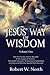 Jesus' Way of Wisdom, Vol. 1: How 53 of Jesus' Poems Decoded In the Gospel of Thomas Reveal His Unknown, Revolutionary Good News And How and Why the Apostle Paul Altered It