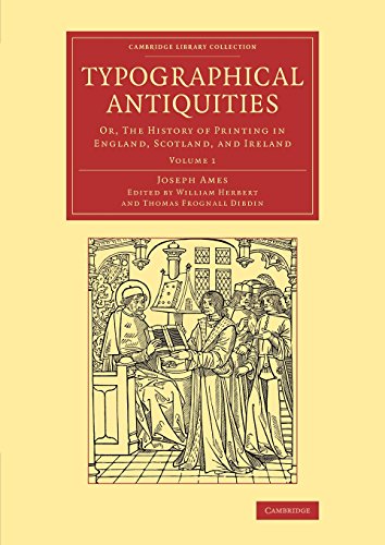 Typographical Antiquities (Cambridge Library Collection - History of Printing, Publishing and Libraries) (Volume 1)