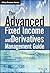The Advanced Fixed Income and Derivatives Management Guide