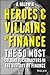 Heroes and Villains of Finance: The 50 Most Colourful Characters in the History of Finance