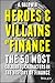 Heroes and Villains of Finance: The 50 Most Colourful Characters in the History of Finance