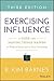 Exercising Influence: A Guide for Making Things Happen at Work, at Home, and in Your Community
