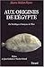 Aux origines de l'Egypte - Du néolithique à l'émergence de l'Etat