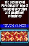 The Business of Pornography: One of the Most Secretive and Wealthiest Industries