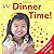 It's Time for Dinner!