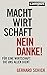 Machtwirtschaft - nein danke!: Für eine Wirtschaft, die uns allen dient