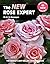 The New Rose Expert: The World's Best-Selling Book on Roses