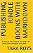Publishing Kindle Books With Markdown: A Step By Step Tutorial On Using Free Cloud Tools to Publish Your Book