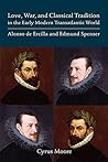 Love, War, and Classical Tradition in the Early Modern Transatlantic World: Alonso de Ercilla and Edmund Spenser (Volume 444) (Medieval and Renaissance Texts and Studies)