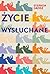 Życie wysłuchane. Jak tracimy i odnajdujemy siebie
