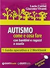 Autismo come e cosa fare con bambini e ragazzi a scuola by Lucio Cottini