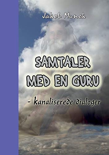 Samtaler med en Guru: - kanaliserede dialoger (Danish Edition)
