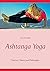 Ashtanga Yoga: Practice, Theory and Philosophy