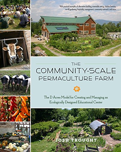 The Community-Scale Permaculture Farm: The D Acres Model for Creating and Managing an Ecologically Designed Educational Center (Paperback)