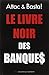 Le livre noir des banques