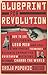 Blueprint for Revolution: HOW TO USE RICE PUDDING, LEGO MEN, AND OTHER NON-VIOLENT TECHNIQUES TO GALVANISE COMMUNITIES, OVERTHROW DICTATORS, OR SIMPLY CHANGE THE WORLD