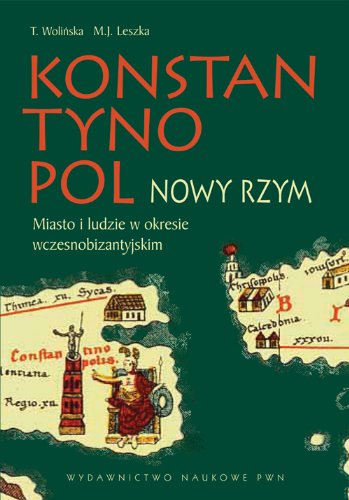 Konstantynopol. Nowy Rzym. Miasto i ludzie w okresie wczesnobizantyńskim (Hardcover)