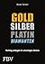 Gold, Silber, Platin, Diamanten: Richtig anlegen in unruhigen Zeiten (German Edition)